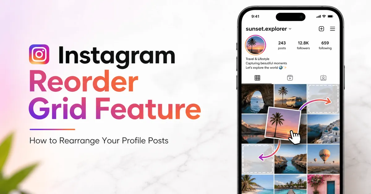 Instagram Reorder Grid Feature Explained: How to Rearrange Your Profile Posts in 2026