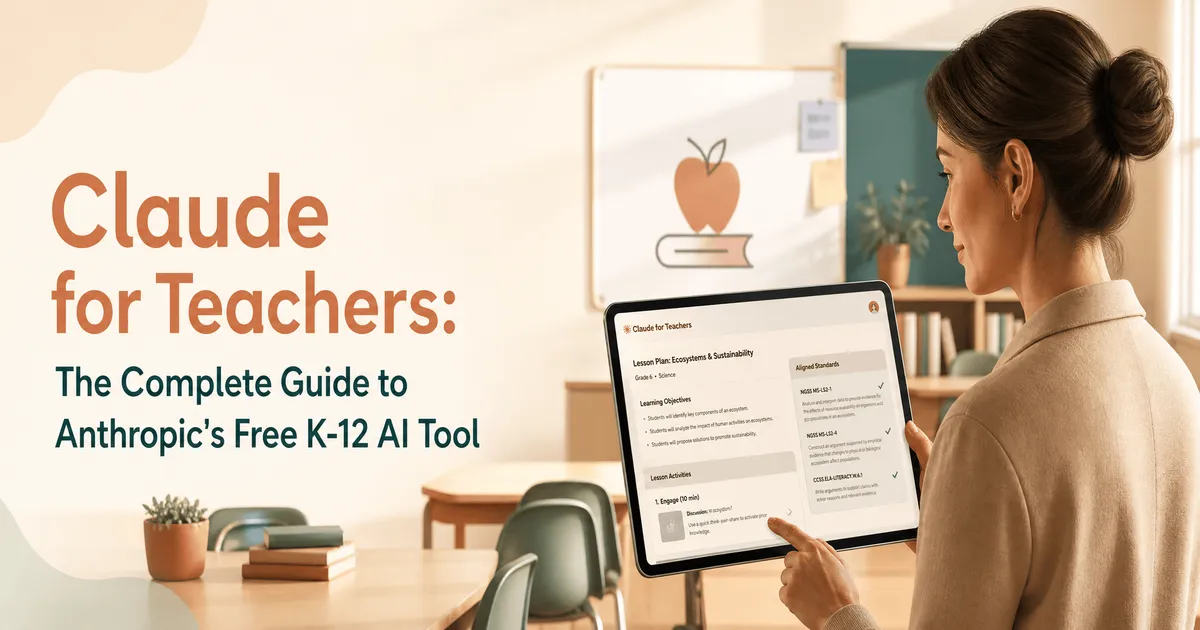 Claude for Teachers: The Complete Guide to Anthropic's Free K-12 AI Tool