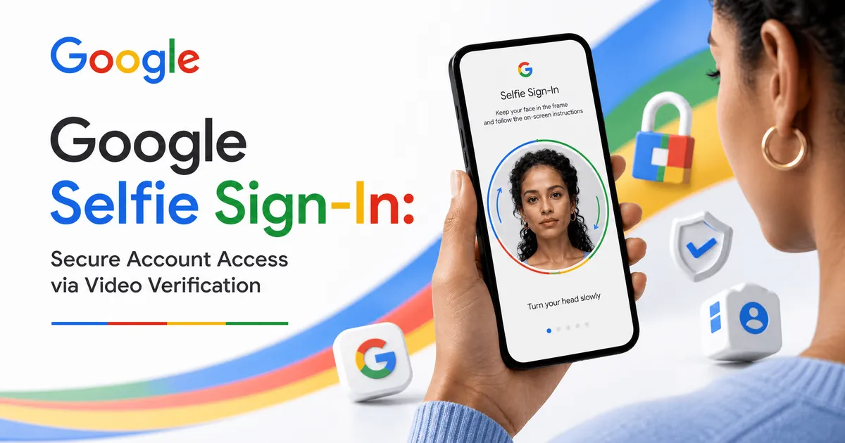 Google Selfie Sign-In: Secure Account Access via Video Verification